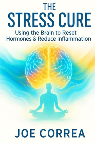 The Stress Cure: Using the Brain to Reset Hormones & Reduce Inflammation (The Healing Brain, Band 9)