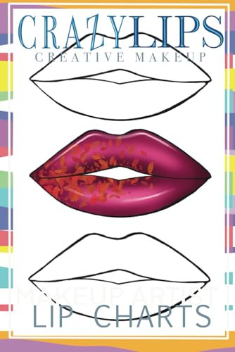 CRAZY LIPS: Makeup Artist Lip Chart Coloring Book | 60 Face Charts for Creative Makeup Practice | Ideal for Beauty Professionals, Cosmetology Teachers & Makeup Lovers (CRAZY MAKEUP CHARTS)