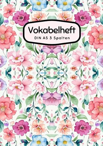 Vokabelheft DIN A5 3 Spalten: 78 linierte Seiten mit 3 Spalten - Register A-Z für über 1400 Vokabeln - Blumen Muster - für verschiedene Sprachen ... Perfekt für alle, die Vokabeln lernen möchten