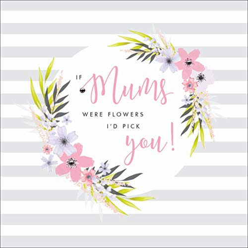 If Mums were Flowers, I'd Pick You! - Carte de fête des mères florale finie à la main avec cristaux et paillettes appliquées à la main.