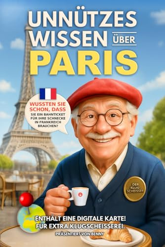 Unnützes Wissen über Paris: Kuriose Fakten und Unnützen Kenntnisse für Paris Liebhaber. Das Ultimative Paris Reiseführer für Paris Klugscheißer. Das ... Wissen über... - Die kuriose Städte-Reihe)