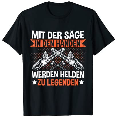 Mit Der Kettensäge In Den Händen Werden Helden Zu Legenden T-Shirt