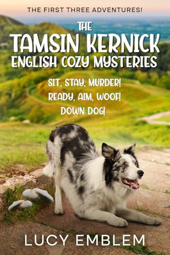 The Tamsin Kernick English Cozy Mysteries - The First Three Adventures!: Sit, Stay, Murder! Ready, Aim, Woof! and Down Dog! (The Tamsin Kernick English Cozy Mysteries Collections, Band 1)