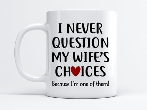 EKAM I Never Question My Wife’s Choices Because I’m one of Them with Cute Heart Lovely Ceramic Coffee/Tea Mug Valentine Gifts for Wife & Husband, Him or Her Gift for Girlfriend, Boyfriend (11oz Mug)