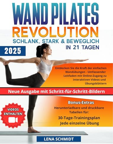 Wand Pilates Revolution: Schlank, stark & beweglich in 21 Tagen: Entdecken Sie die Kraft der einfachen Wandübungen - Umfassender Leitfaden mit Online-Zugang zu interaktiven Videos und Übungsblättern