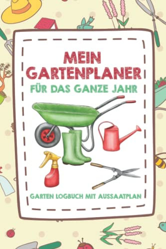 Mein Gartenplaner für das ganze Jahr: Gartentagebuch mit Gartenkalender und Aussaatplan zum eintragen für den Gemüsegarten, Hochbeet oder Gewächshaus.