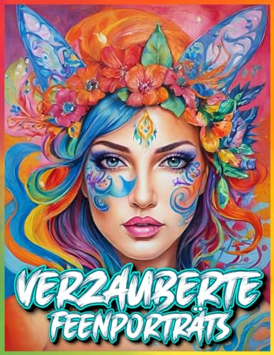 Verzauberte Feenporträts: Ein Malbuch für Fans von Fantasy und mystischer Kuns-50 einzigartige Motive zum Ausmalen und Entspannen