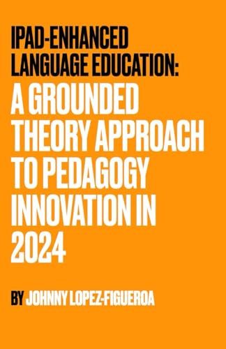 iPad-Enhanced Language Education: A Grounded Theory Approach to Pedagogy Innovation in 2024