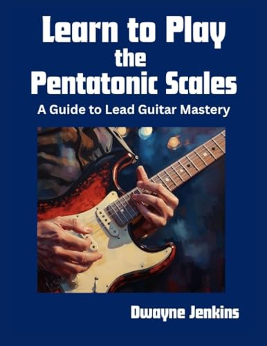 Learn to Play the Pentatonic Scales: A Comprehensive Guide to Lead Guitar Mastery