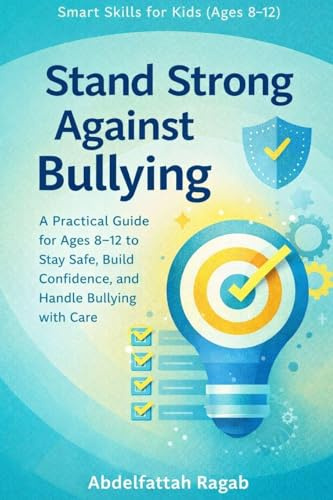 Stand Strong Against Bullying: A Practical Guide for Ages 8-12 to Stay Safe and Handle Bullying