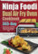 Ninja Foodi Dual Air Fry Oven Cookbook: 365-Day Quick and Easy to Cook Dual Heat Air Fry Oven Recipes for Beginners. Air Roast, Broil, Bake.