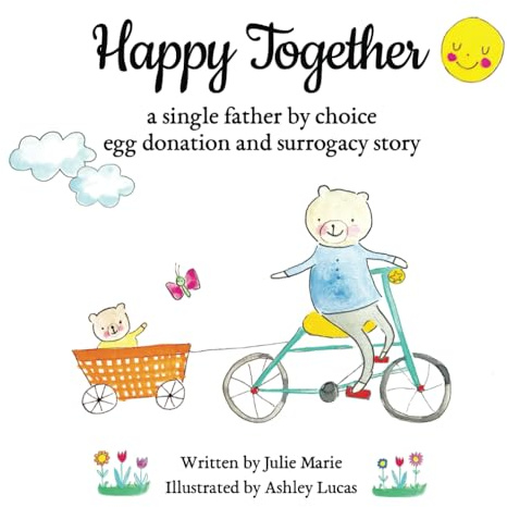 Happy Together, a single father by choice egg donation and surrogacy story (Happy Together – 13 Stories of IVF, Donor Conception & Surrogacy)