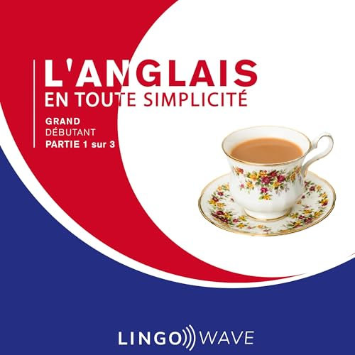 L'anglais en toute simplicité: Grand Débutant, Partie 1 sur 3