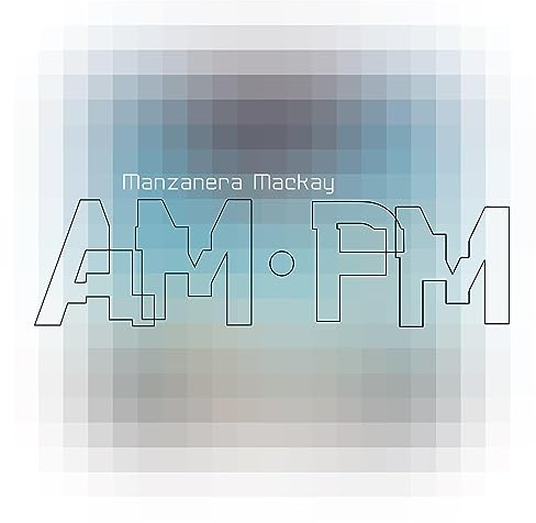 Manzanera Mackay AM.PM