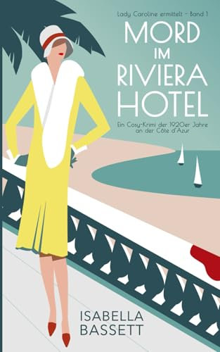 Mord im Riviera Hotel: Ein Cosy-Krimi der 1920er Jahre an der Côte d’Azur (Lady Caroline ermittelt, Band 1)