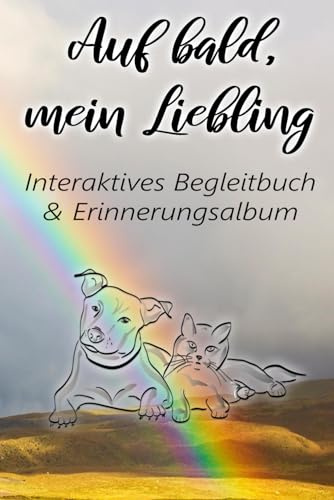Auf bald mein Liebling - Interaktives Begleitbuch & Erinnerungsalbum durch die Trauer um dein geliebtes Haustier