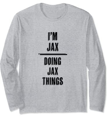 I'm JAX - Doing JAX Things | Funny Komisch - Name Langarmshirt