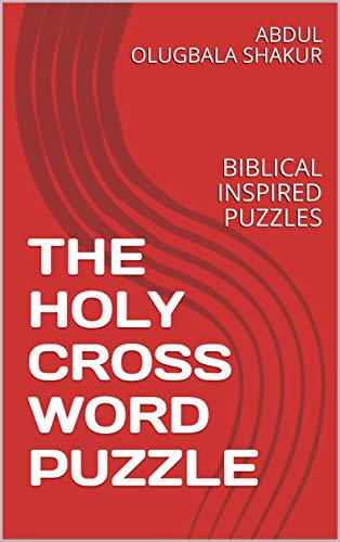 THE HOLY CROSS WORD PUZZLE: BIBLICAL INSPIRED PUZZLES (HOLLY CROSSWORD Book 1)