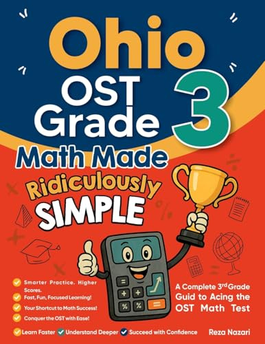 Ohio OST Grade 3 Math Made Ridiculously Simple: A Comprehensive 3rd Grade Guide to Acing OST Math Test