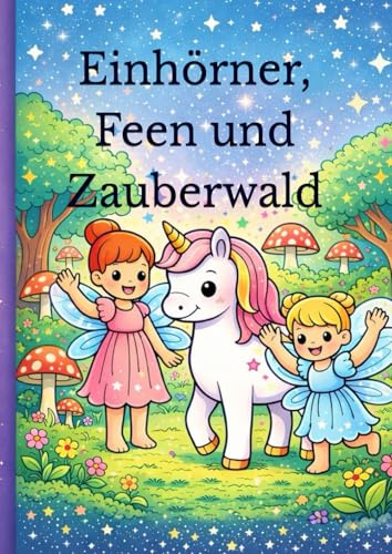 Einhörner, Feen und Zauberwald: Mein magisches Ausmalbuch