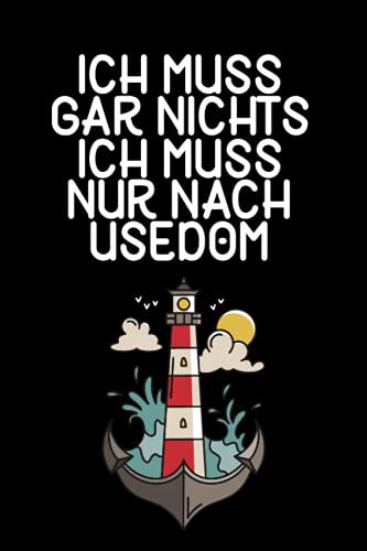 Ich muss gar nichts - Ich muss nur nach Usedom: Usedom Kalender & Planer 2022 / Ostsee Liebhaber / Ostsee Urlaub Geschenk / Softcover / A5