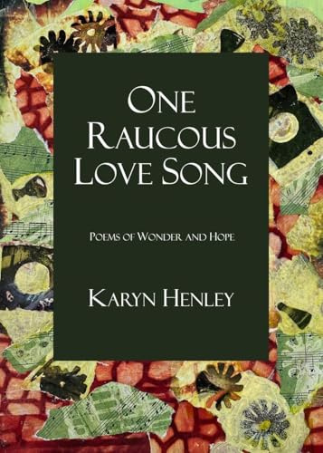 One Raucous Love Song: Poems of Wonder and Hope