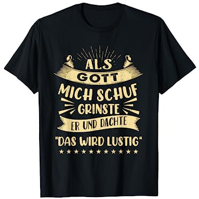 Als Gott Mich Schuf Grinste Er Und Dachte Das Wird Lustig T-Shirt