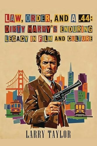 Law, Order, and a .44: Dirty Harry’s Enduring Legacy in Film and Culture