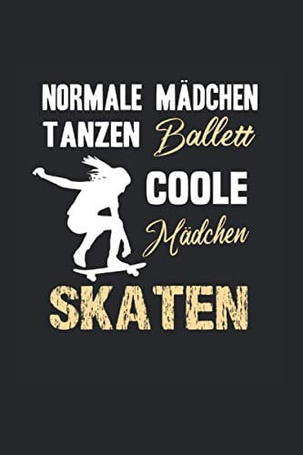 Normale Mädchen Tanzen Ballett Coole Mädchen Skaten: 6x9 Notizbuch für Skateboard & Skateboard Fahrer