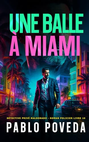 Une Balle à Miami: Détective privé Maldonado – Thriller, Roman policier (Détective privé Maldonado – roman policier, Band 10)