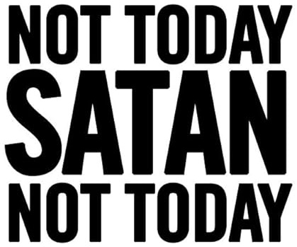 Not Today Satan Not Today - Allwetter-Aufkleber, Vinyl-Aufkleber, Auto, Laptop, LKW, Werkzeugkasten, Fenster, Tumbler, Boot, Anhänger usw (Weiß, 5x6)