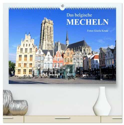 Das belgische Mecheln (hochwertiger Premium Wandkalender 2026 DIN A2 quer), Kunstdruck in Hochglanz: Mecheln begeistert mit reichem Kulturerbe und beeindruckender Architektur (CALVENDO Orte)