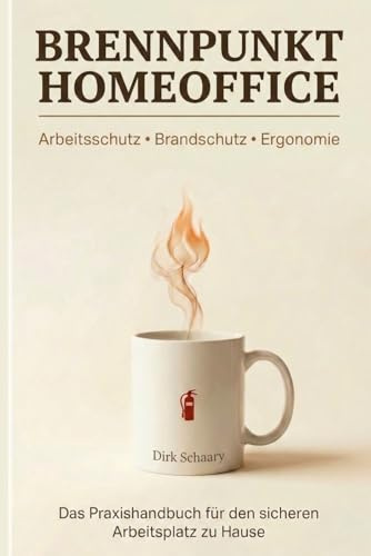 Brennpunkt Homeoffice: Arbeitsschutz - Brandschutz - Ergonomie