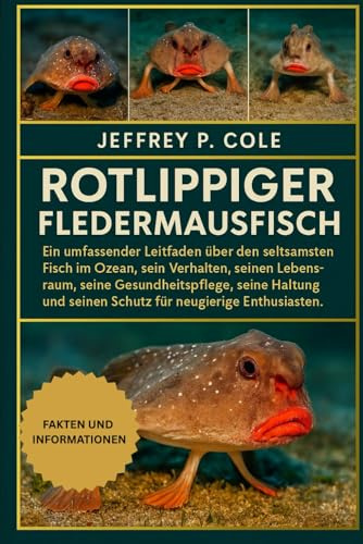 Rotlippiger Fledermausfisch: Ein umfassender Leitfaden über den seltsamsten Fisch im Ozean, sein Verhalten, seinen Lebensraum, seine ... seinen Schutz für neugierige Enthusiasten.