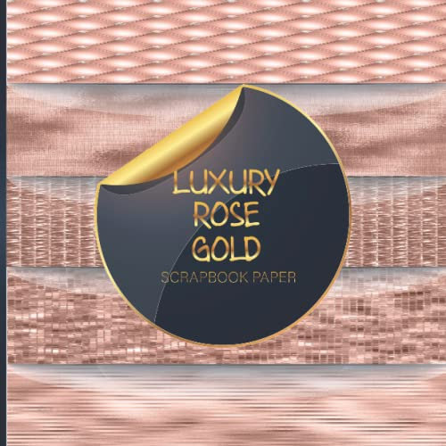Scrapbook Paper: Luxury Rose Gold | Double Sided Craft Paper For Card Making, Scrapbooking, Junk Journals, Origami, DIY Projects & More | Decorative ... Sets Of Papers for Your Model Making