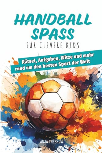 Handballspaß für clevere Kids: Rätsel, Aufgaben, Witze und mehr rund um den besten Sport der Welt (Handballbücher)