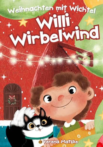 Weihnachten mit Wichtel Willi Wirbelwind: Das erste Jahr als Weihnachtswichtel hinter der magischen Wichteltür: 24 Wichtelgeschichten für Kinder zum Vorlesen als Weihnachtsgeschichte (Wichtel Zubehör)