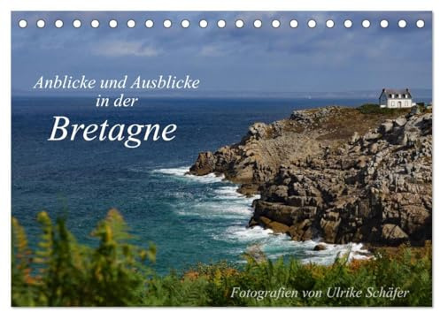 Anblicke und Ausblicke in der Bretagne (Tischkalender 2026 DIN A5 quer), CALVENDO Monatskalender: Dieser Kalender nimmt Sie mit in das Revier von ... Ausblicken in der Bretagne. (CALVENDO Orte)