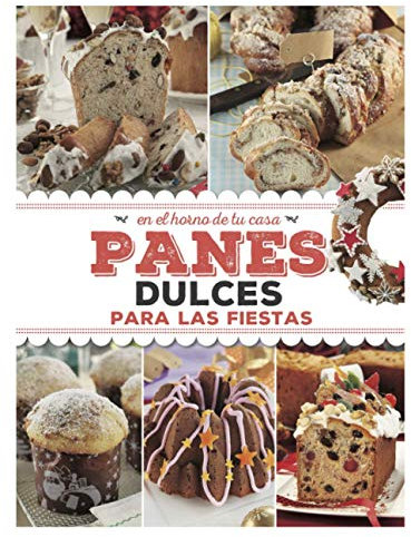 PANES DULCES PARA LAS FIESTAS: en el horno de tu casa: 2 (REPOSTERIA, PASTELERIA, POSTRE, TORTAS Y OTROS II)
