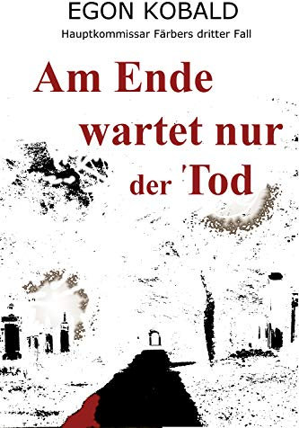 Am Ende wartet nur der Tod: Hauptkommissar Färbers dritter Fall