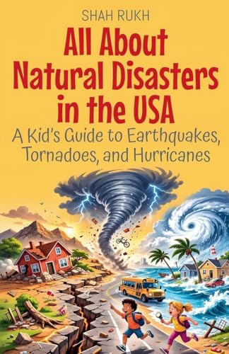 All About Natural Disasters in the USA: A Kid's Guide to Earthquakes, Tornadoes, and Hurricanes (USA Knowledge Books for Kids, Band 6)