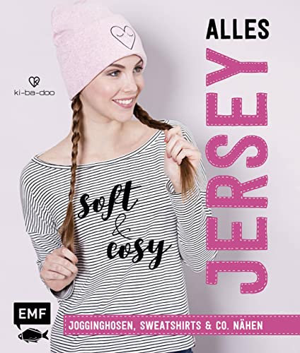 Alles Jersey - Soft and cosy: Jogginghosen, Sweatshirts & Co. nähen – Mit Schnittmusterbogen