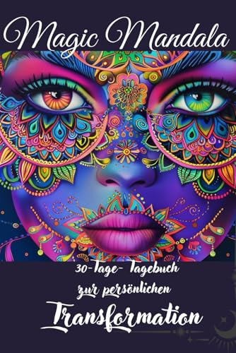 Mandala Magic: Ein 30-Tage-Tagebuch zur persönlichen Transformation: Tagebuch, Kalender, Transformation, Geschenkidee Challenge