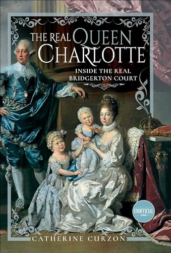 The Real Queen Charlotte: Inside the Real Bridgerton Court (English Edition)