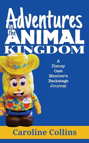 Adventures in the Animal Kingdom: A Disney Cast Member's Backstage Journal
