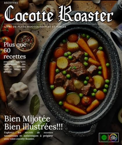 Recettes Cocotte Roaster : Livre de plats mijotés simples et variés, avec des rubriques végétariennes, des recettes spéciales Noël et même des gâteaux