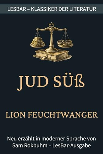 Lion Feuchtwanger - Jud Süß: LesBar - weil Klassiker nicht kompliziert sein müssen (LesBar - neu erzählt in moderner Sprache)