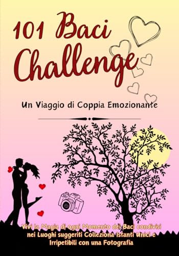 101 Baci Challenge Un Viaggio di Coppia Emozionante: Vivi la Magia di ogni Momento dei Baci condivisi nei Luoghi suggeriti Colleziona Istanti Unici e Irripetibili con una Fotografia