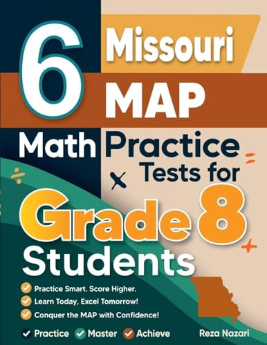 6 Missouri MAP Math Practice Tests for Grade 8 Students: A Complete Guide to Building Math Mastery and Excelling on the Missouri MAP Test