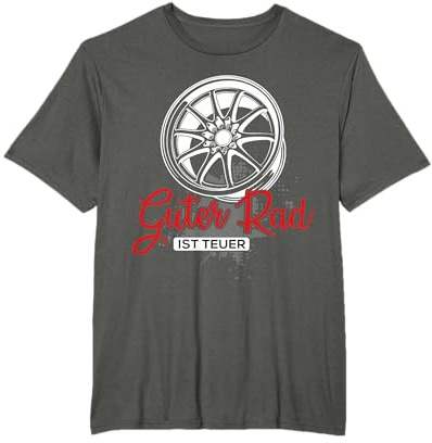 Guter Rad ist teuer Auto Tuning Tuner Felgen Spruch Geschenk T-Shirt